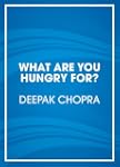 What Are You Hungry For?: The Chopra...