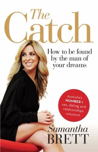 The Catch: How to Be Found by the Man of Your Dreams