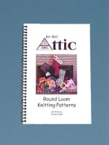 In The Attic Books-Round Loom Knitting Patterns