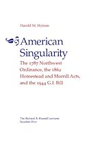 American Singularity: The 1787 Northwest Ordinance, The 1862 Homestead And Morrill Acts, and the 1944 G.I. Bill (The Richard B. Russell Lecture Ser.)
