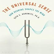The Universal Sense: How Hearing Shapes the Mind | [Seth S. Horowitz]