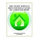 The Smart Woman's Do-It-Yourself Guide to a Greener Home (Green Matters) (Kindle Edition)