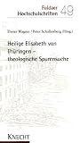 Produkt-Bild: Heilige Elisabeth von Th&uuml;ringen - theologische Spurensuche
