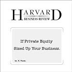 If Private Equity Sized Up Your Business (Harvard Business Review) | Robert Pozen