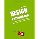 Design kalkulieren - Stundensatz berechnen. Kosten kalkulieren. Nutzung vereinbaren. Vertr�ge verhandeln: Kleiner Praxis-Leitfaden f�r selbstst�ndige Webdesigner und Grafik-Designervon "Marco Wilhelm Linke"