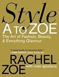 Style A to Zoe: The Art of Fashion, Beauty, & Everything Glamour