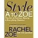 Style A to Zoe: The Art of Fashion, Beauty, and Everything Glamour