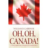 Oh, Oh, Canada! a Voice from the Conservative Resistanceby William D. Gairdner
