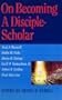On Becoming A Disciple-Scholar: Lectures Presented at the Brigham Young University Honors Program (Discipline and Discipleship Lecture Series)