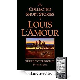 The Collected Short Stories of Louis L’Amour: The Frontier Stories: Volume Three (Kindle Edition)