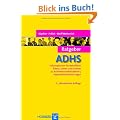 Ratgeber ADHS: Informationen f�r Betroffene, Eltern, Lehrer und Erzieher zu Aufmerksamkeitsdefizit-/ Hyperaktivit�tsst�rungen