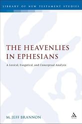 The Heavenlies in Ephesians: A Lexical, Exegetical, and Conceptual Analysis (Library Of New Testament Studies)