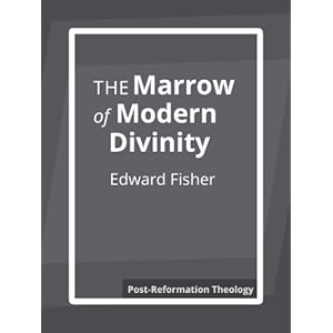 The Marrow of Modern Divinity