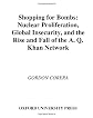 Shopping for Bombs: Nuclear Proliferation, Global Insecurity, and the Rise and Fall of the A.Q. Khan Network