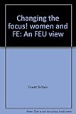 Changing the focus! women and FE : an FEU view