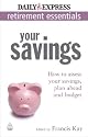 Express Newspapers Non Retirement Guides: Your Savings: How to Assess Your Savings, Plan Ahead and Budget (Retirement Essentials): 5