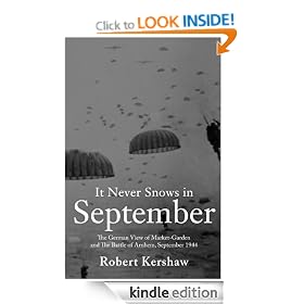It Never Snows in September: The German View of Market-Garden and the Battle of Arnhem, September 1944: The German View of Market-Garden and the Battle of Arnhem September 1944