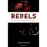 Rebels: Youth and the Cold War Origins of Identity (New Americanists)