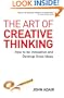 The Art of Creative Thinking: How to Be Innovative and Develop Great Ideas