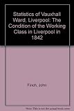 Statistics of Vauxhall Ward, Liverpool : the condition of the working class in Liverpool in 1842