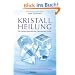 Kristallheilung - Die Heilige Geometrie der Platonischen K�rper: Praxisbuch mit Schritt-f�r-Schritt-Anleitungen