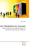 Produkt-Bild: Der Werbefilm im Internet: Kommunikative Herausforderungen im Umfeld demokratisierter Sendezeit