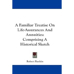 A Familiar Treatise On Life-Assurances And Annuities: Comprising A Historical Sketch