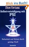 Selbstverteidigung mit PSI. Sicherheit und Schutz durch geistige Kraft.
