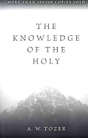 The Knowledge of the Holy: The Attributes of God: Their Meaning in the Christian Life