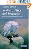 Realism, Ethics and Secularism: Essays on Victorian Literature and Science