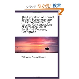 【クリックでお店のこの商品のページへ】The Hydration of Normal Sodium Pyrophosphate to Orthophosphate in Varying Concentrations of Hydrogen: Waldemar Conrad Hansen: 洋書