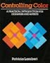 Controlling Color: A Practical Introduction for Designers and Artists