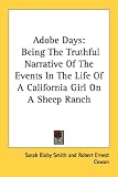 Adobe Days: Being the Truthful Narrative of the Events in the Life of a California Girl on a Sheep Ranch