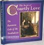 The Book of Courtly Love: The Passionate Code of the Troubadours