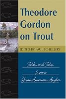 Theodore Gordon on Trout: Talks and Tales from a Great American Angler (Fly-Fishing Classics Series)