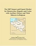 The 2007 Import and Export Market for Motorcycles, Mopeds, and Cycles with Auxiliary Motors and Their Sidecars in Belgium