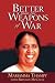 Better Than The Weapons of War