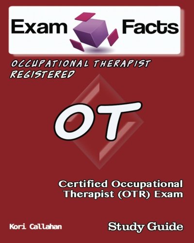 Exam Facts Certified Occupational Therapist (OTR) Exam Study Guide: NBCOT OT Study Guide