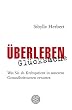 �berleben Gl�cksache: Was Sie als Krebspatient in unserem Gesundheitswesen erwartet