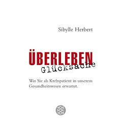 �berleben Gl�cksache: Was Sie als Krebspatient in unserem Gesundheitswesen erwartet