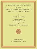 A descriptive catalogue of the Oriental MSS. belonging to the late E.G. Browne