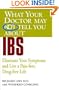 What Your Doctor May Not Tell You About(TM) IBS: Eliminate Your Symptoms and Live a Pain-free, Drug-free Life
