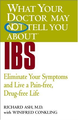 What Your Doctor May Not Tell You About(TM) IBS: Eliminate Your Symptoms and Live a Pain-free, Drug-free Life (What Your Doctor May Not Tell You About...)