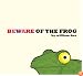 Beware of the Frog