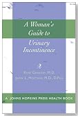 A Woman's Guide to Urinary Incontinence (A Johns Hopkins Press Health Book)