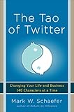 The Tao of Twitter: Changing Your Life and Business 140 Characters at a Time