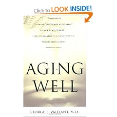 Aging Well: Surprising Guideposts to a Happier Life from the Landmark Study of Adult Development