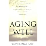 Aging Well: Surprising Guideposts to a Happier Life from the Landmark Harvard Study of Adult Development