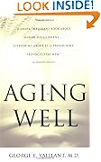 Aging Well: Surprising Guideposts to a Happier Life from the Landmark Study of Adult Development