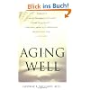Aging Well: Surprising Guideposts to a Happier Life from the Landmark Study of Adult Development